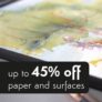 SAA: Up to 45% off Paper & Surfaces
